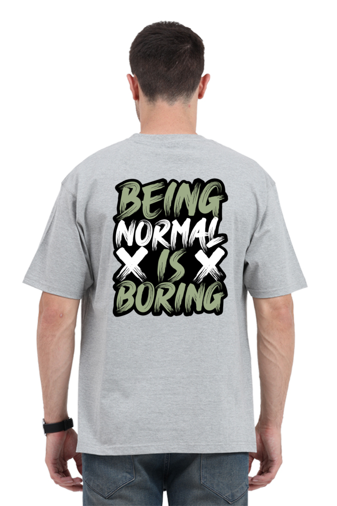 Being Normal Is Boring Oversized T-Shirt For Men